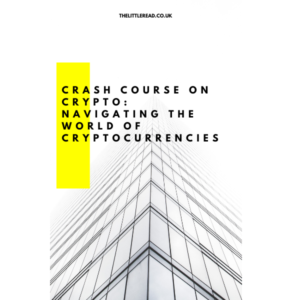 crash course on crypto: navigating the world of cryptocurrencies crash course on crypto: navigating the world of cryptocurrencies